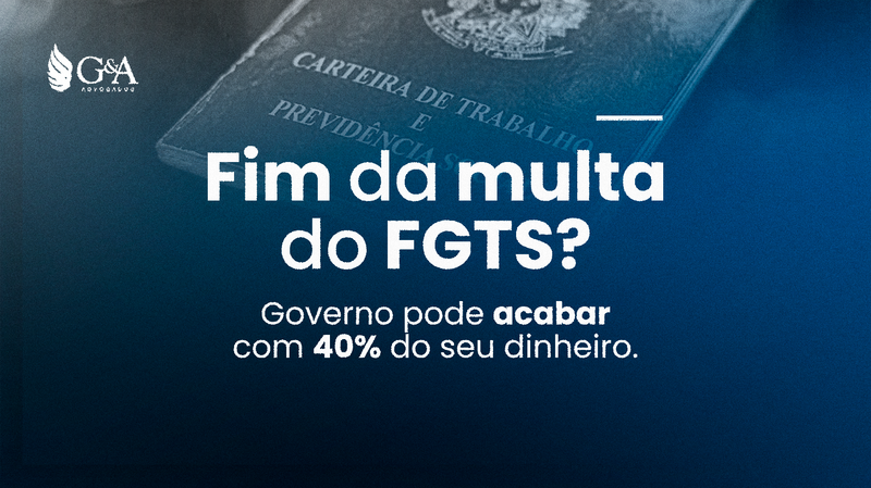 Fim da multa do FGTS? Entenda o que pode acontecer com seu direito.