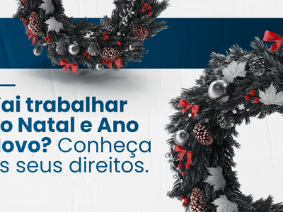 Vai trabalhar no Natal e Ano Novo? Conheça os seus direitos.