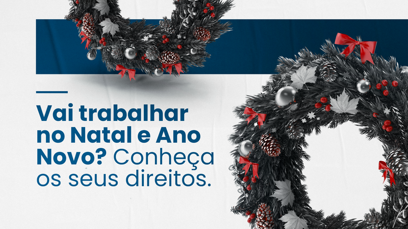 Vai trabalhar no Natal e Ano Novo? Conheça os seus direitos.