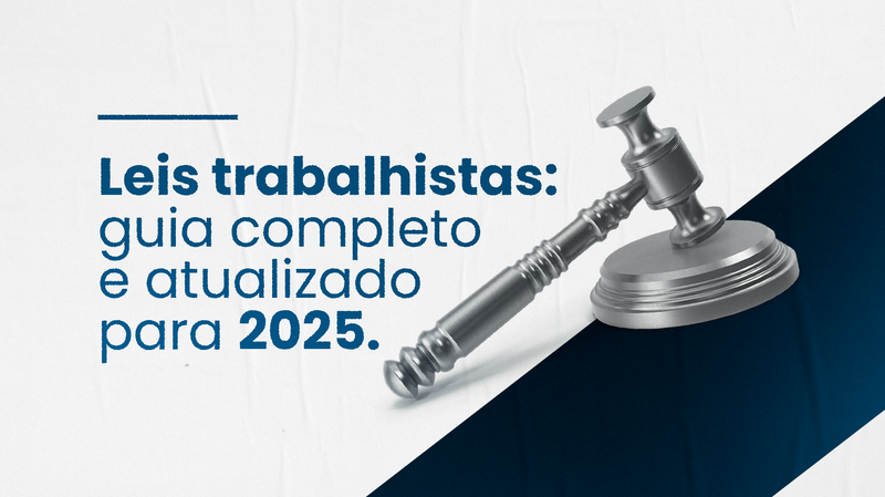 Leis Trabalhistas: Guia Atualizado para 2025